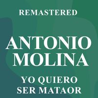 Antonio Molina - Yo quiero ser mataor (Remastered)