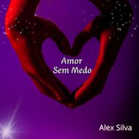 Alex Silva - Amor Sem Medo