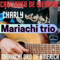 Charly - Mariachi Trio Canciones De Siempre