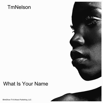 TmNelson - What Is Your Name?
