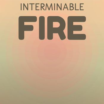 Various Artists - Interminable Fire