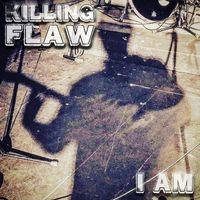 Killing Flaw - I Am