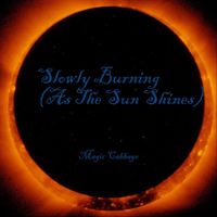 Magic Cabbage - Slowly Burning (As the Sun Shines)