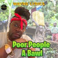 Wayne Lyrics - Poor People a Bawl