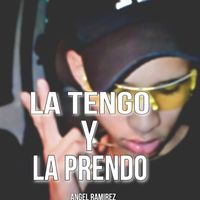 Angel Ramirez - La Tengo y la Prendo (Explicit)