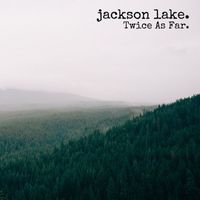 Jackson Lake - Twice As Far