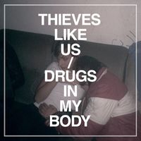 Thieves Like Us - Drugs in My Body (Explicit)