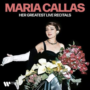 Maria Callas - Her Greatest Live Recitals