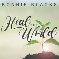 Ronnie Blacks - Heal the World