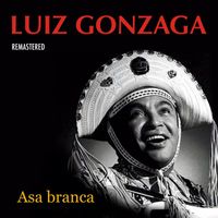Luiz Gonzaga - Asa branca (Remastered)