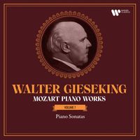 Walter Gieseking - Mozart: Piano Works, Vol. 7. Piano Sonatas, K. 533, 545 "Sonata facile", 570, 576 & 547a
