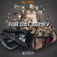 Mr. Mike - For Dat Money (Explicit)