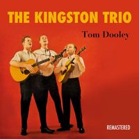 The Kingston Trio - Tom Dooley (Remastered)