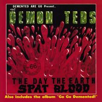Demented Are Go - The Demon Teds: The Day The Earth Spat Blood / Go Go Demented! (Explicit)