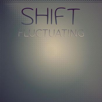 Various Artists - Shift Fluctuating