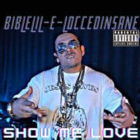 Bible Lil-E-Locced Insane - Show Me Love (Explicit)