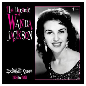 Wanda Jackson - The Dynamic Wanda Jackson: Rockabilly Queen 1954-1962