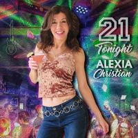 Alexia Christian - 21 Tonight