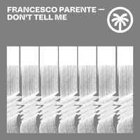 Francesco Parente - Don't Tell Me EP