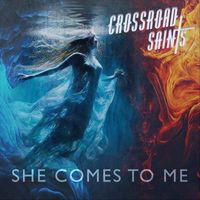 Crossroad Saints - She Comes To Me