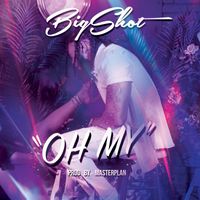 Bigshot - OH My (Explicit)