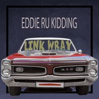 Eddie RU Kidding - Link Wray