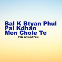 Faiz Ahmed Faiz - Bal K Btyan Phul Pai Kdhan Men Chole Te