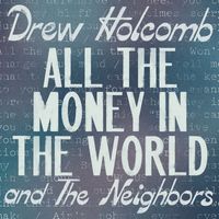 Drew Holcomb & the Neighbors - All the Money in the World