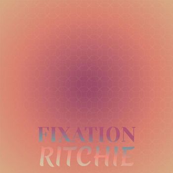 Various Artists - Fixation Ritchie
