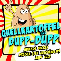 Markus Becker, Dragan (Der Autohändler), Andy Luxx - Quellkartoffel und Dupp-Dupp