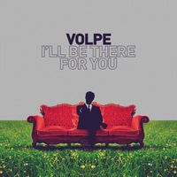 Volpe - I'll Be There for You