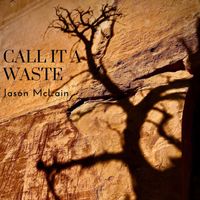 Jason McLain - Call It a Waste