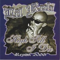 Lil Rob - High Till I Die Remix 2000 (Explicit)