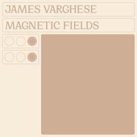James Varghese - Magnetic Fields