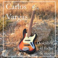 Carlos Vargas - Descubrir el Fuego de Nuevo