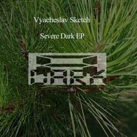 Vyacheslav Sketch - Severe Dark EP