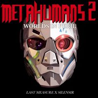 Last Measure & Silensir - Metahumans 2: Worlds in Peril (Explicit)