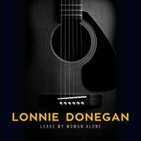 Lonnie Donegan - Leave My Woman Alone