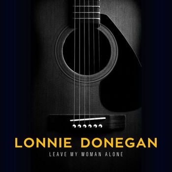 Lonnie Donegan - Leave My Woman Alone