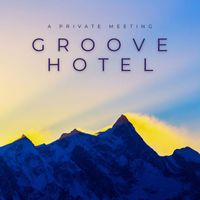 Groove Hotel - A Private Meeting
