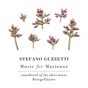Stefano Guzzetti - Music for Marianne (Soundtrack of the Short Movie "Bettgeflüster")