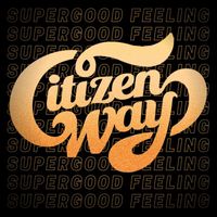 Citizen Way - Super Good Feeling