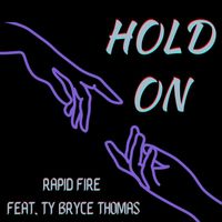 Rapid Fire - Hold On (feat. Ty Bryce Thomas)