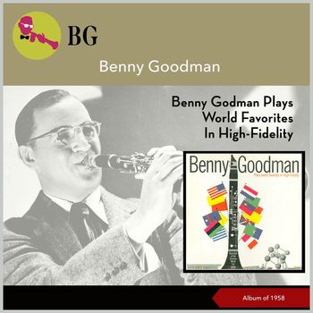 Benny Goodman - Benny Goodman Plays World Favorites In High-Fidelity (Album of 1958)