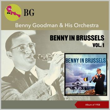 Benny Goodman & His Orchestra - Benny In Brussels, Vol. 1 (Album of 1958)