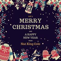 Nat King Cole - Merry Christmas and A Happy New Year from Nat King Cole, Vol. 2