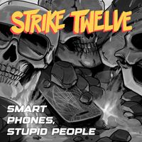 Strike Twelve - Smart Phones, Stupid People (Explicit)