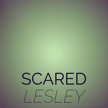 Various Artists - Scared Lesley