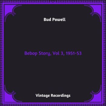 Bud Powell - Bebop Story, Vol 3, 1951-53 (Hq remastered 2023)