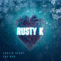 Rusty K - Frozen Heart & End War